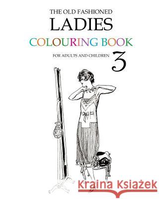 The Old Fashioned Ladies Colouring Book 3 Hugh Morrison 9781515158509 Createspace - książka