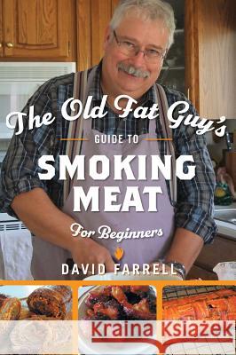 The Old Fat Guy's Guide to Smoking Meat for Beginners Farrell, David 9781525541568 FriesenPress - książka