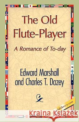 The Old Flute-Player Edward Marshall T. Dazey Charle 9781421893259 1st World Library - książka