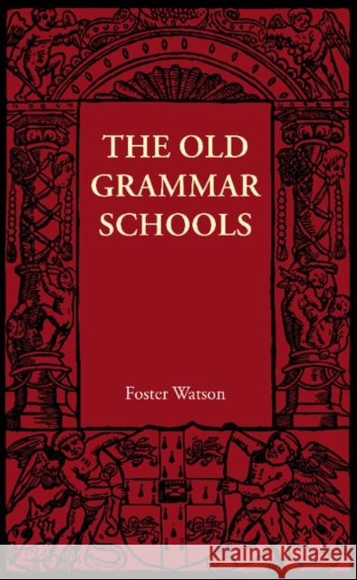 The Old Grammar Schools Foster Watson 9781107690684 Cambridge University Press - książka