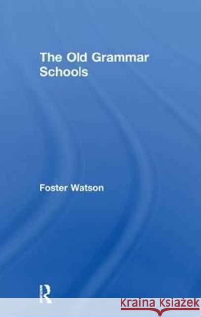 The Old Grammar Schools Foster Watson 9781138977426 Routledge - książka