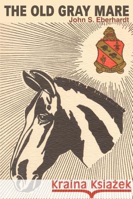 The Old Gray Mare John S. Eberhardt 9780595344376 iUniverse - książka