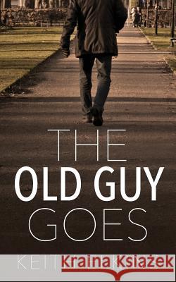 The Old Guy Goes Keith Elkins 9781478760580 Outskirts Press - książka