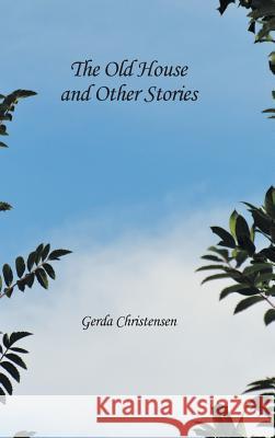 The Old House and Other Stories Gerda Christensen 9781490736143 Trafford Publishing - książka
