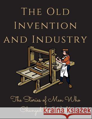 The Old Invention and Industry: The Old Invention and Industry Luke Phil Russell   9781803622484 Eclectic Editions Limited - książka