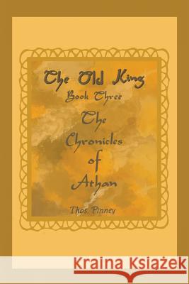 The Old King: Book Three of the Chronicles of Athan Thos Pinney 9781504927352 Authorhouse - książka