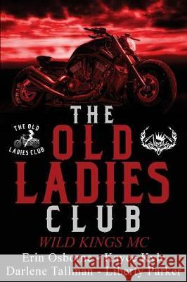 The Old Ladies Club Book 1: Wild Kings MC Erin Osborne Kayce Kyle Darlene Tallman 9781720935858 Createspace Independent Publishing Platform - książka