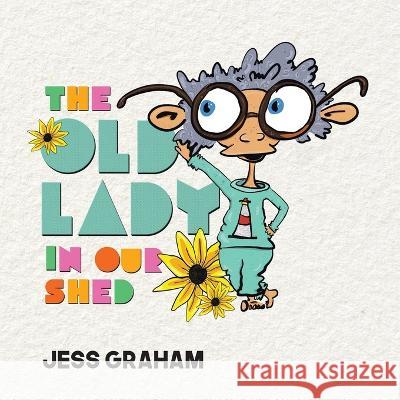 The Old Lady in Our Shed Jess Graham Jess Graham  9780228890096 Tellwell Talent - książka