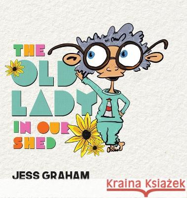 The Old Lady in Our Shed Jess Graham Jess Graham  9780228890102 Tellwell Talent - książka