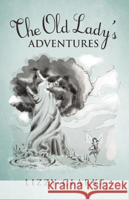 The Old Lady's Adventures Lizzy Clarke 9781466940406 Trafford Publishing - książka