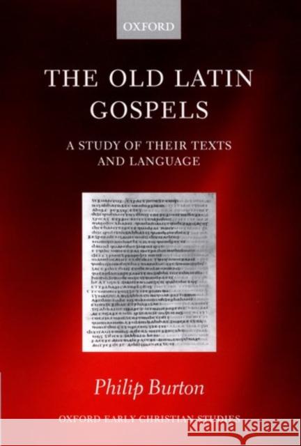 The Old Latin Gospels: A Study of Their Texts and Language Burton, Philip 9780198269885 Oxford University Press - książka