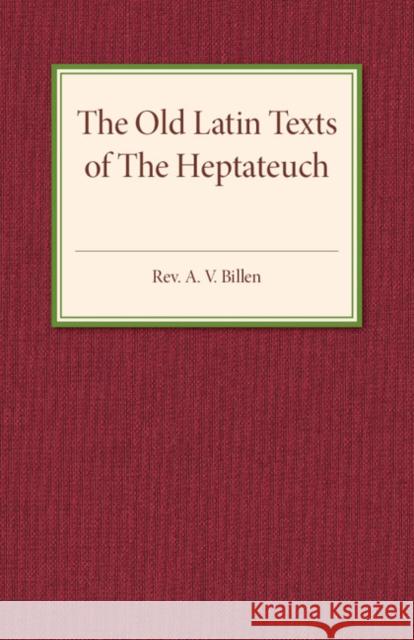 The Old Latin Texts of the Heptateuch Billen, A. V. 9781316625934  - książka