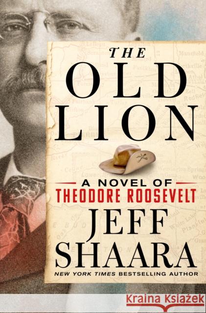 The Old Lion: A Novel of Theodore Roosevelt Shaara, Jeff 9781250279941 St. Martin's Publishing Group - książka