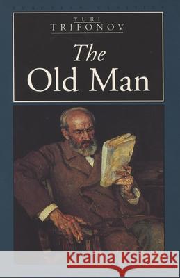 The Old Man Yuri Trifonov Iurii Valentinovich Trifonov Jacqueline Edwards 9780810115712 Northwestern University Press - książka