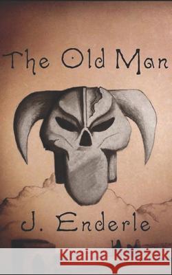 The Old Man Jonathan Laird Sarah Flood Jason Enderle 9780999324820 Jason Enderle - książka