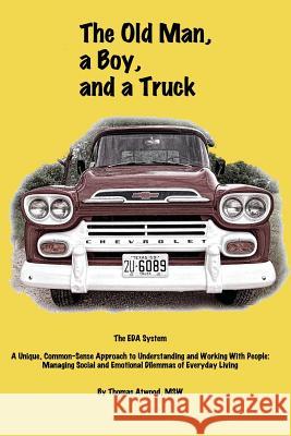 The Old Man, a Boy, and a Truck: The EDA System, A unique common-sense approach to understanding and working with people: managing social and emotiona Patricia D. Ry Thomas Atwoo 9781975679422 Createspace Independent Publishing Platform - książka