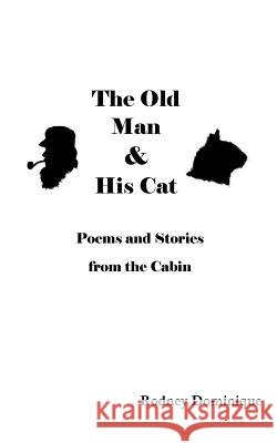 The Old Man and His Cat: Poems and Stories from the Cabin Rodney Dominique Chloe Cunha 9781945777004 Jade Machete Publishing - książka