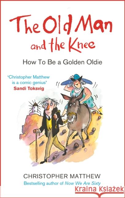 The Old Man and the Knee: How to be a Golden Oldie Matthew, Christopher 9780349143408 Little, Brown Book Group - książka