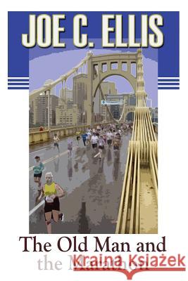The Old Man and the Marathon Joe Charles Ellis 9780979665561 Upper Ohio Valley Books - książka