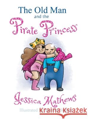 The Old Man and the Pirate Princess Jessica Mathews 9781087837246 Jessica Mathews, LLC - książka