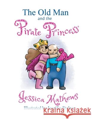 The Old Man and the Pirate Princess Jessica Mathews 9781087848532 Indy Pub - książka