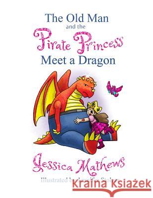 The Old Man and the Pirate Princess Meet a Dragon Jessica Mathews 9781798665169 Independently Published - książka