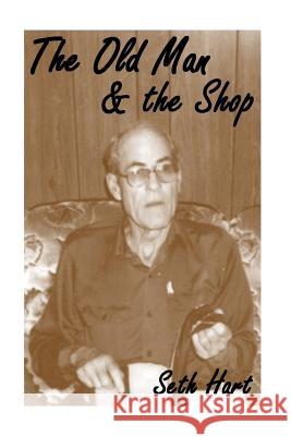 The Old Man and The Shop: Mentors on lifes path Hart Mssw, Seth D. 9781516934294 Createspace - książka