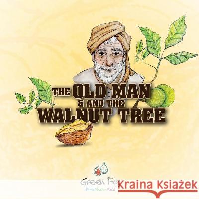 The Old Man And The Walnut Tree Green Fig Staff, Mizgin Abdulaziz, Chy Illustration & Design 9781953836144 Green Fig - książka