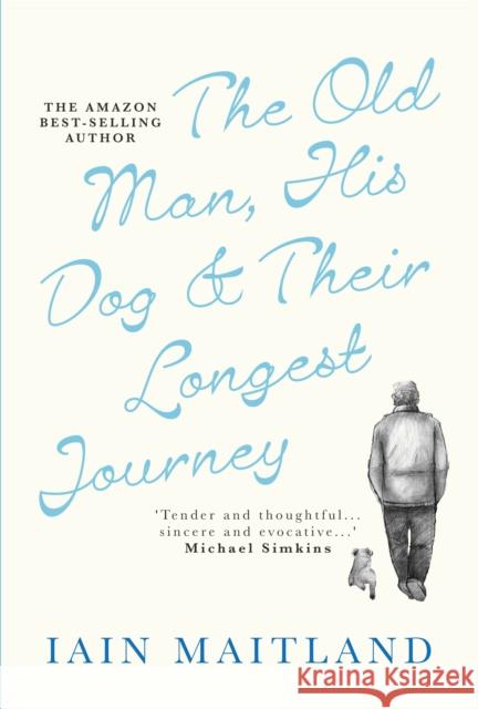 The Old Man, His Dog & Their Longest Journey Iain Maitland 9781915608079 Vellum Publishing - książka