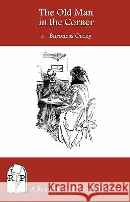 The Old Man in the Corner Baroness Emma Orczy 9781935774631 Resurrected Press - książka