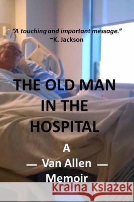 The Old Man in the Hospital Van Allen 9781542931472 Createspace Independent Publishing Platform - książka