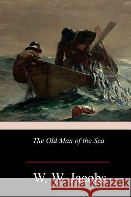 The Old Man of the Sea W. W. Jacobs 9781979067089 Createspace Independent Publishing Platform - książka