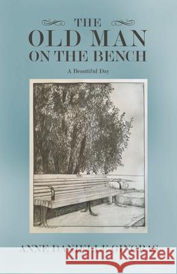 The Old Man on the Bench: A Beautiful Day Anne Danielle Gingras 9781982226220 Balboa Press - książka