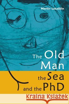 The Old Man, the Sea and the PhD: Seven Parables of Doing a PhD in Life Sciences Martin Lukacisin Marek Havelka Petr Havelka 9781979662376 Createspace Independent Publishing Platform - książka