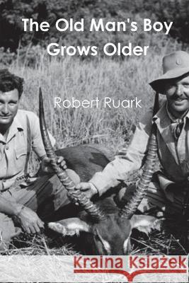 The Old Man's Boy Grows Older Robert Ruark 9781774642115 Must Have Books - książka