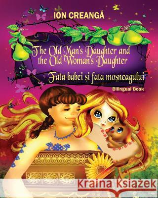 The Old Man's Daughter and the Old Woman's Daughter / Fata babei si fata mosneagului Creanga, Ion 9781936629305 Reflection Publishing Co. - książka