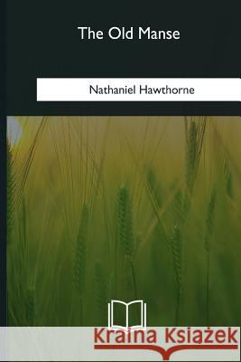 The Old Manse Nathaniel Hawthorne 9781985276192 Createspace Independent Publishing Platform - książka