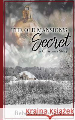 The Old Mansion's Secret: A Christmas Story Rebekah A Morris 9781539386490 Createspace Independent Publishing Platform - książka