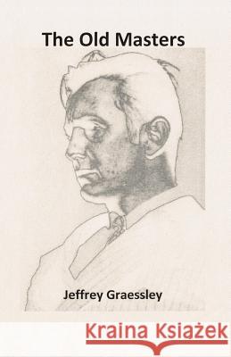 The Old Masters Jeffrey Graessley 9781517462277 Createspace - książka