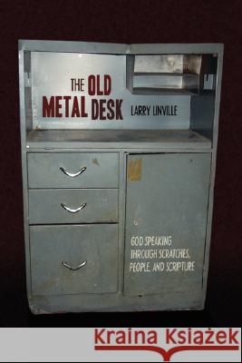 The Old Metal Desk: God Speaking Through Scratches, People, and Scripture Larry Linville, Linville 9781434365132 Authorhouse - książka