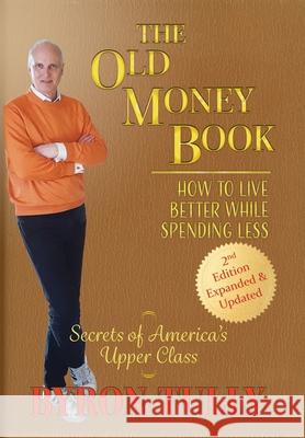 The Old Money Book: How to Live Better While Spending Less Byron Tully 9781950118137 Acorn Street Press - książka