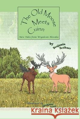 The Old Moose Meets Cuinn: New Tales from Wiyukcan Hexaka Benjamin Scribner, Margaret Rose Scribner, Tina Scribner 9781723742804 Independently Published - książka