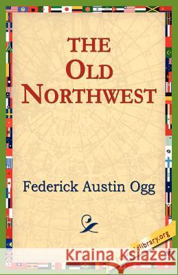 The Old Northwest Federick Austin Ogg 9781421801254 1st World Library - książka