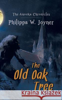 The Old Oak Tree (The Anouka Chronicles) Joyner, Philippa W. 9781785077500 New Generation Publishing - książka