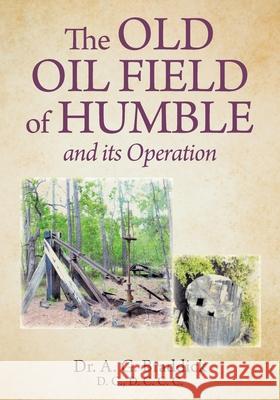The Old Oil Field of Humble and its Operation A. G. Braddick 9781038324115 FriesenPress - książka