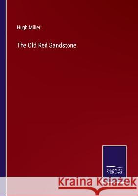 The Old Red Sandstone Hugh Miller 9783375137748 Salzwasser-Verlag - książka