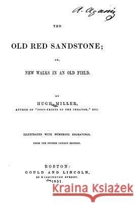 The Old Red Sandstone, Or, New Walks in an Old Field Hugh Miller 9781530020249 Createspace Independent Publishing Platform - książka