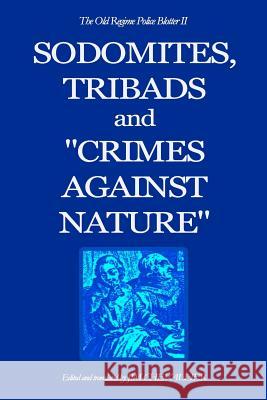 The Old Regime Police Blotter II: Sodomites, Tribads and Crimes Against Nature. Jim Chevallier 9781434819413 Createspace Independent Publishing Platform - książka