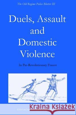 The Old Regime Police Blotter III: Duels, Assault and Domestic Violence in Pre-Revolutionary France Jim Chevallier 9781500639884 Createspace - książka