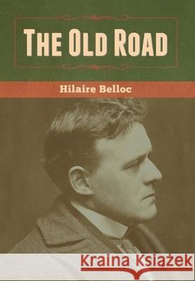 The Old Road Hilaire Belloc 9781636370064 Bibliotech Press - książka